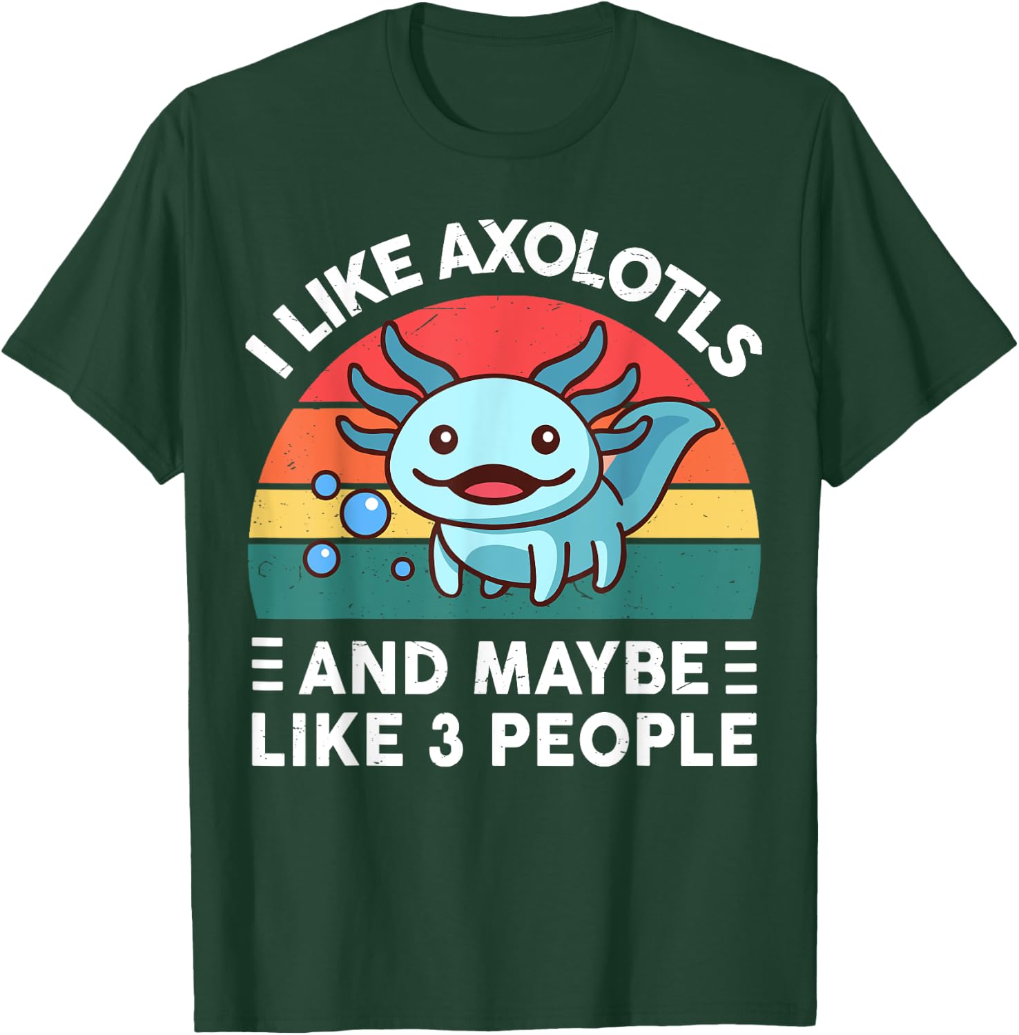 I Like Axolotls And Maybe Like 3 People Cute Axolotl T-Shirt - T-Shirt | Forest