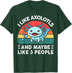 I Like Axolotls And Maybe Like 3 People Cute Axolotl T-Shirt - T-Shirt | Forest