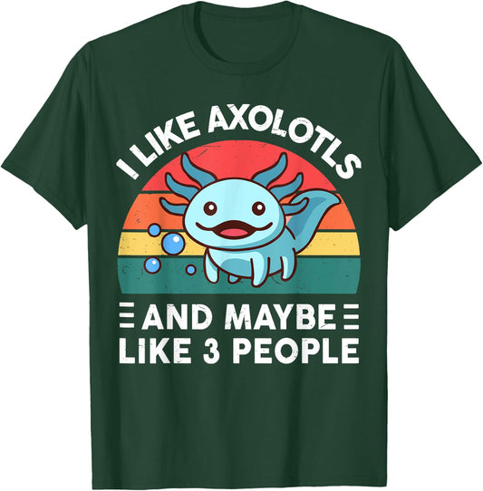 I Like Axolotls And Maybe Like 3 People Cute Axolotl T-Shirt - T-Shirt | Forest