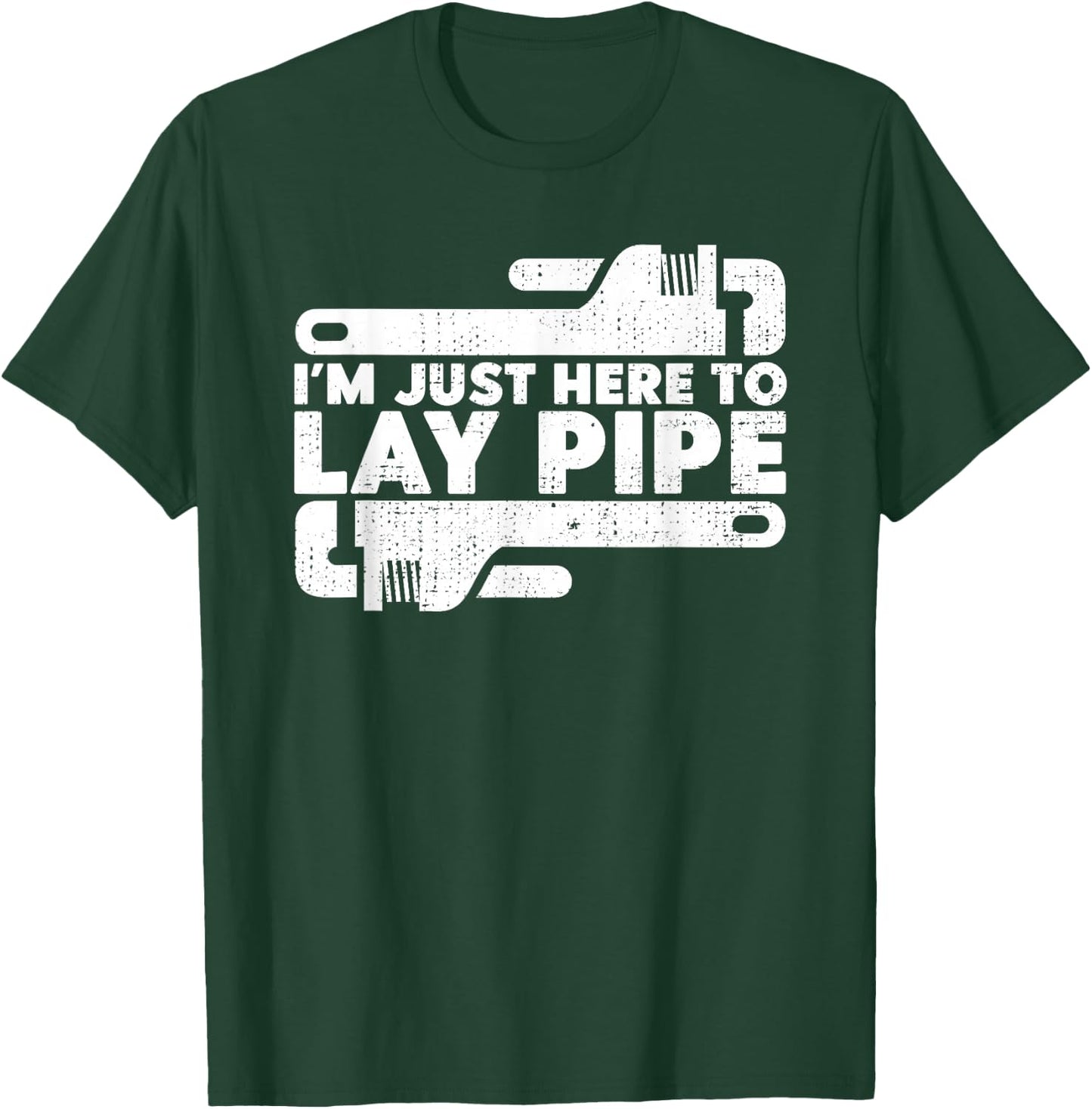 I'm Just Here To Lay Pipes Pipe Expert Plumber T-Shirt - T-Shirt | Forest