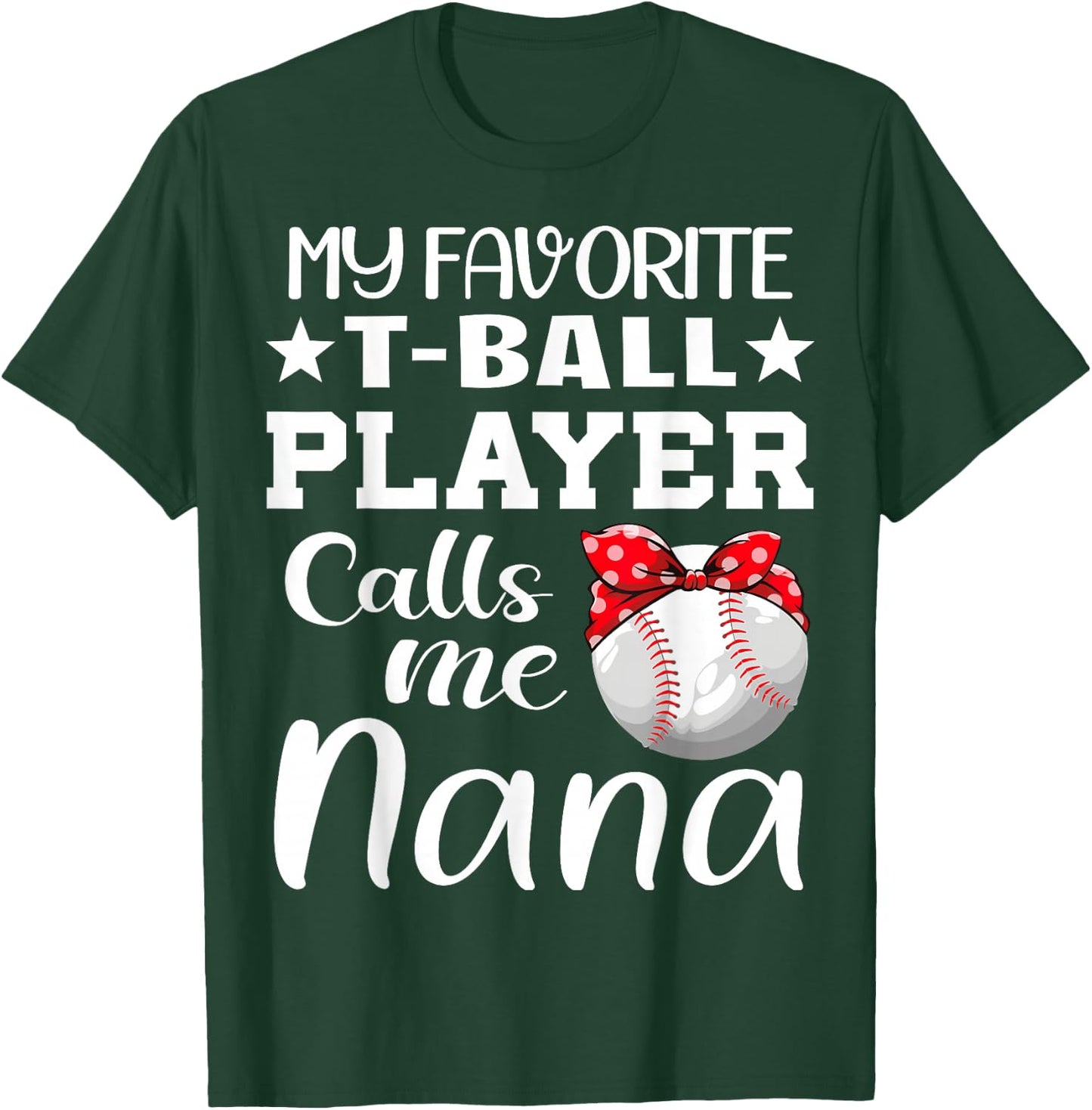 My Favorite T-Ball Player Calls Me Nana tball mom grandma T-Shirt - T-Shirt | Forest