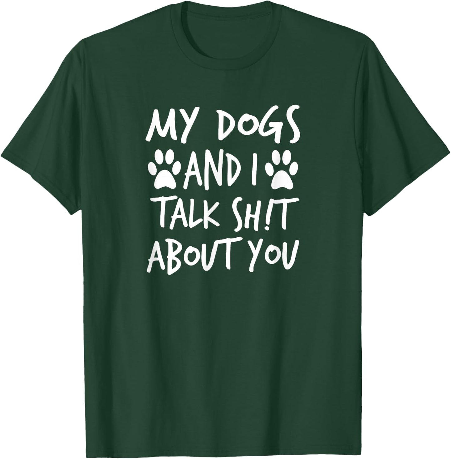 My Dogs And I Talk Sh!t About You, By Yoray T-Shirt - T-Shirt | Forest