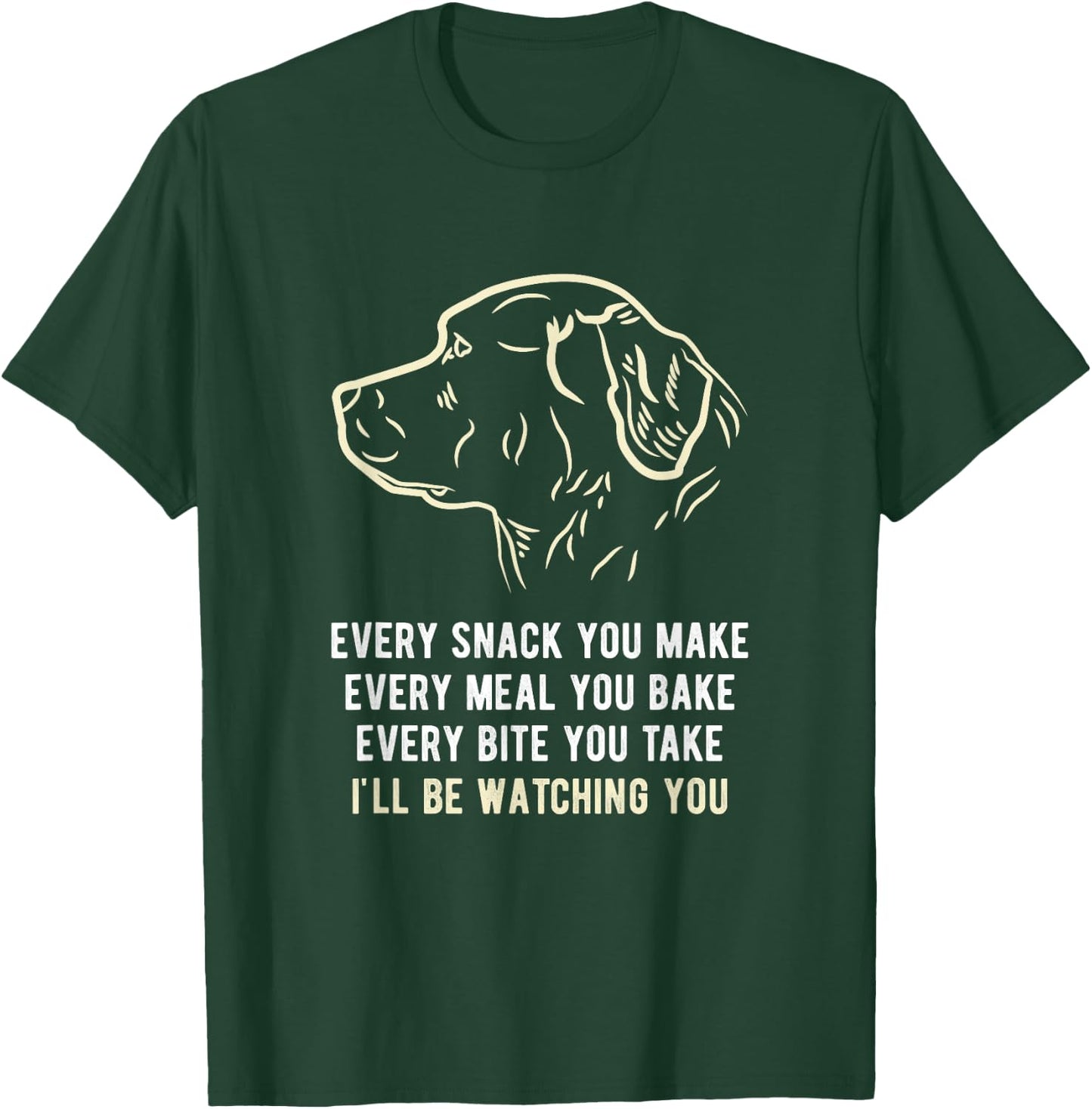 Funny Every snack you make, I'll be watching you Dog Men Women T-Shirt - T-Shirt | Forest
