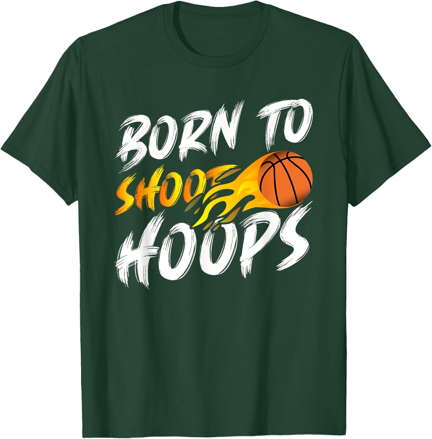 Born To Shoot Hoops Basketball T-Shirt - T-Shirt | Forest