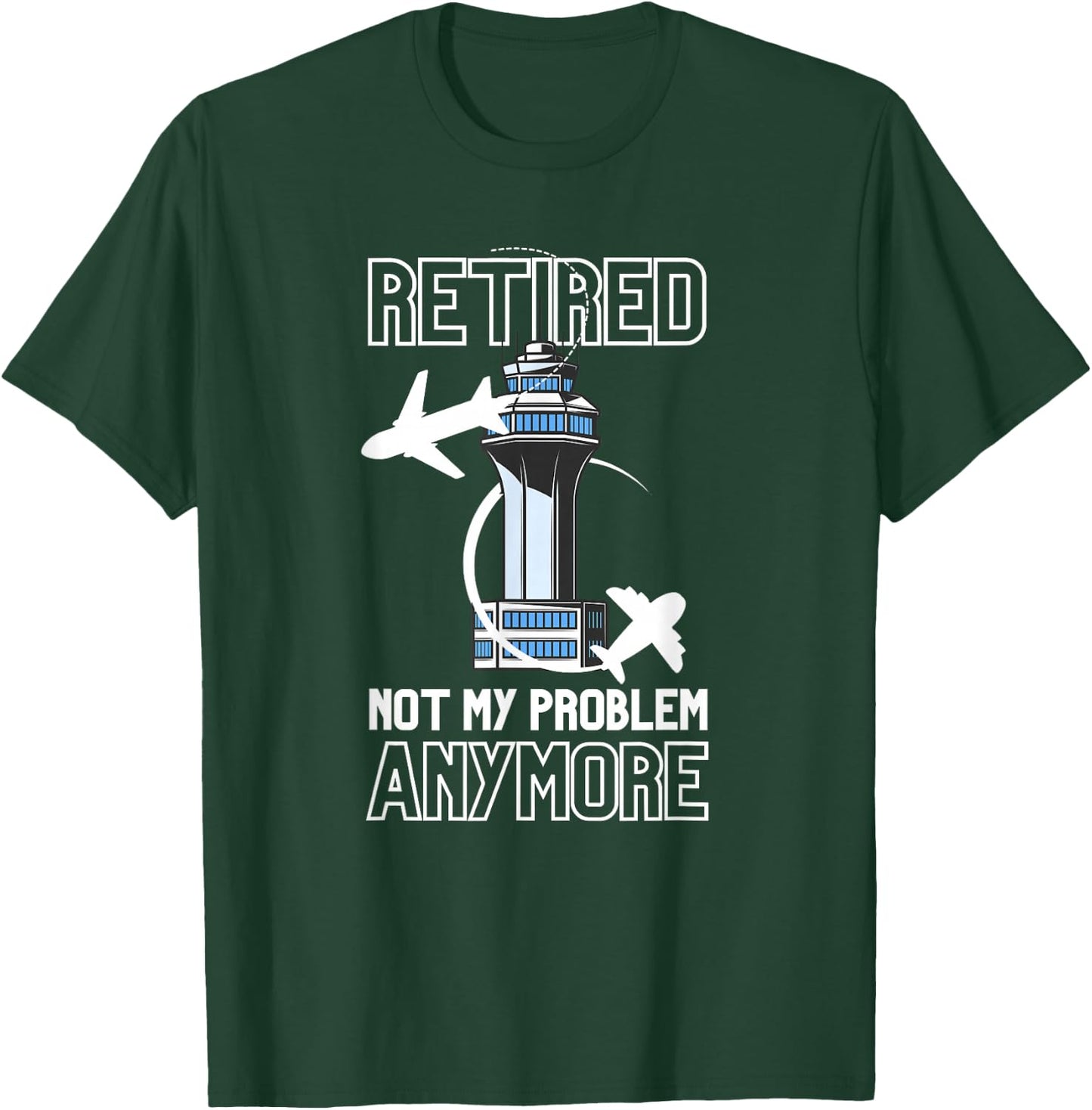 Retired Air Traffic Controller Not My Problem Anymore Gift T-Shirt - T-Shirt | Forest