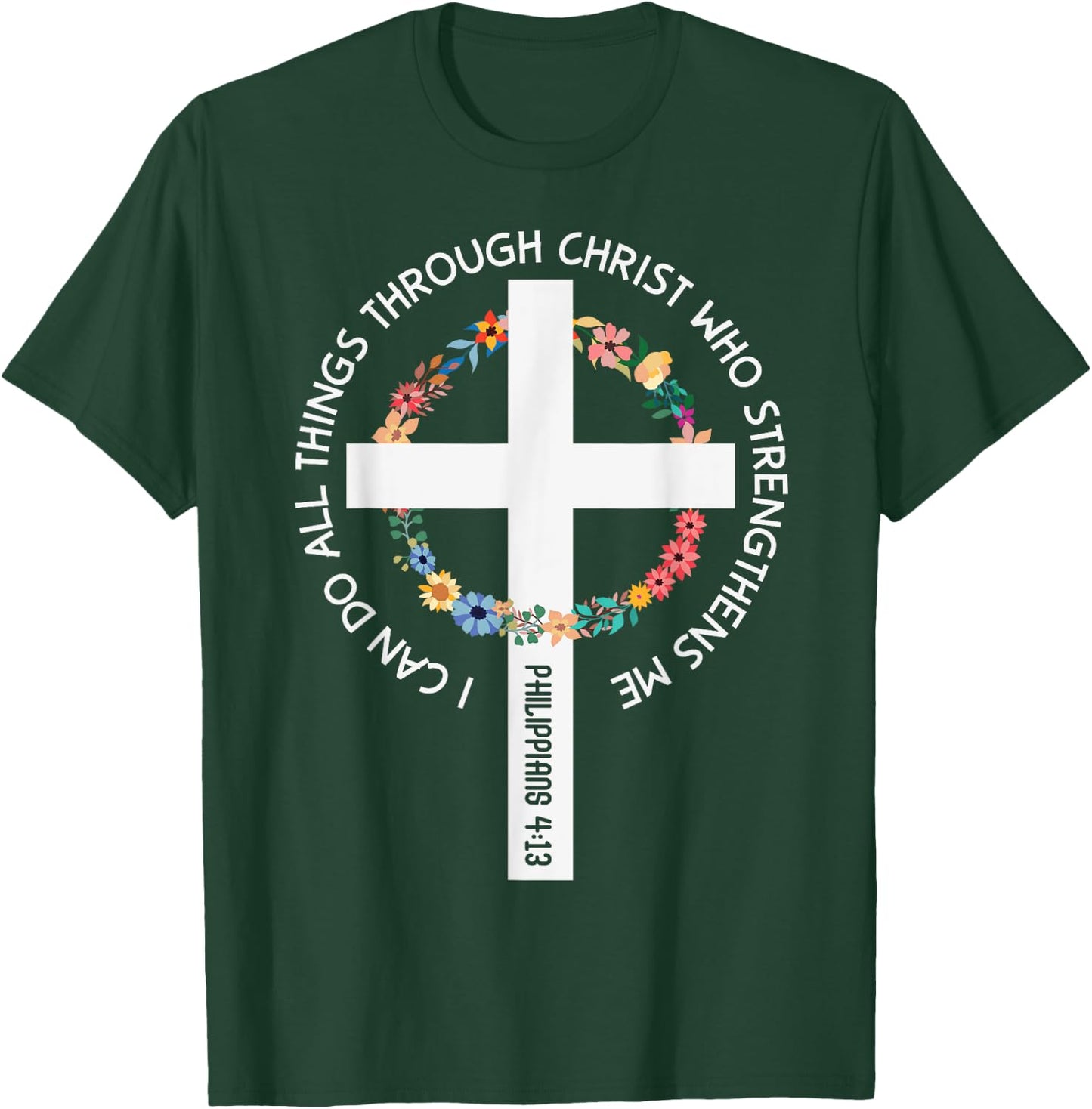 I Can Do All Things Through Christ Who Strengthens Me T-Shirt - T-Shirt | Forest