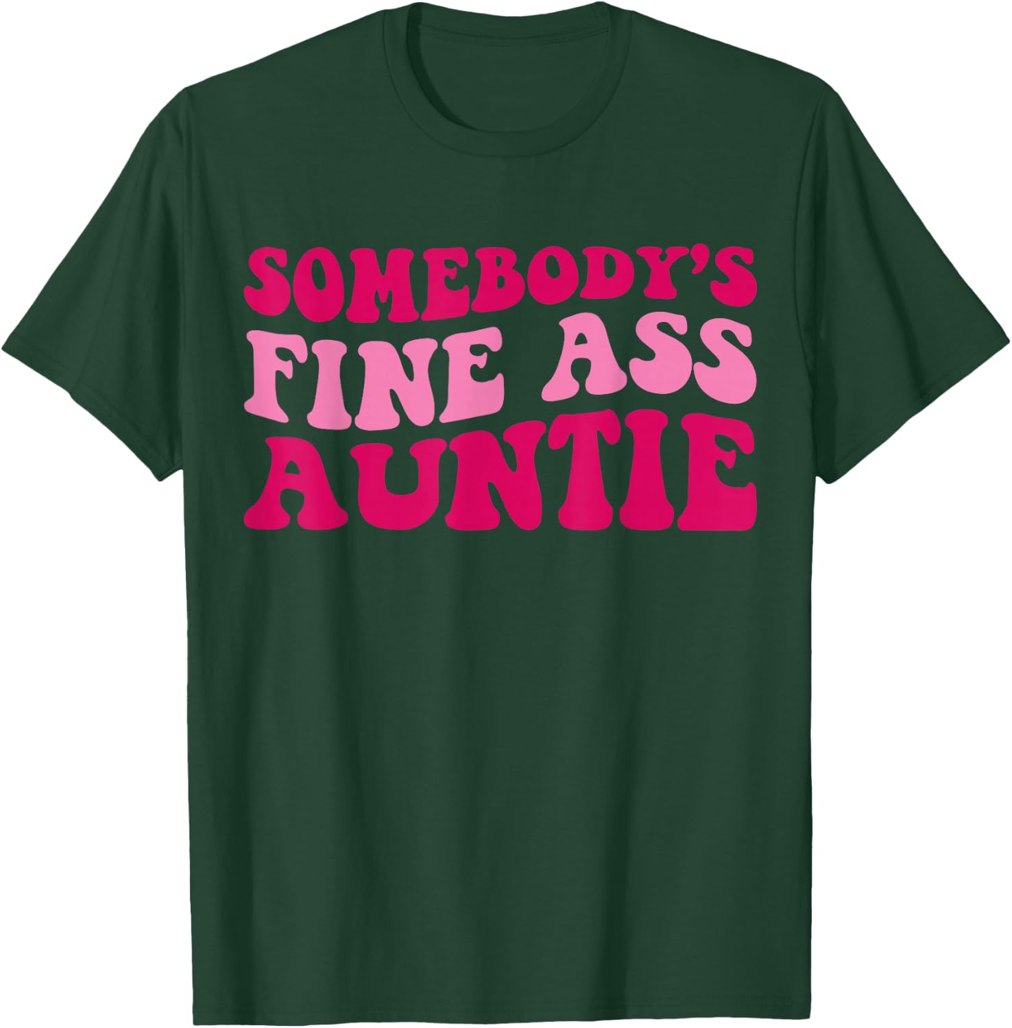 Somebody's Fine Ass Auntie Funny Mom Saying Cute Mom T-Shirt - T-Shirt | Forest