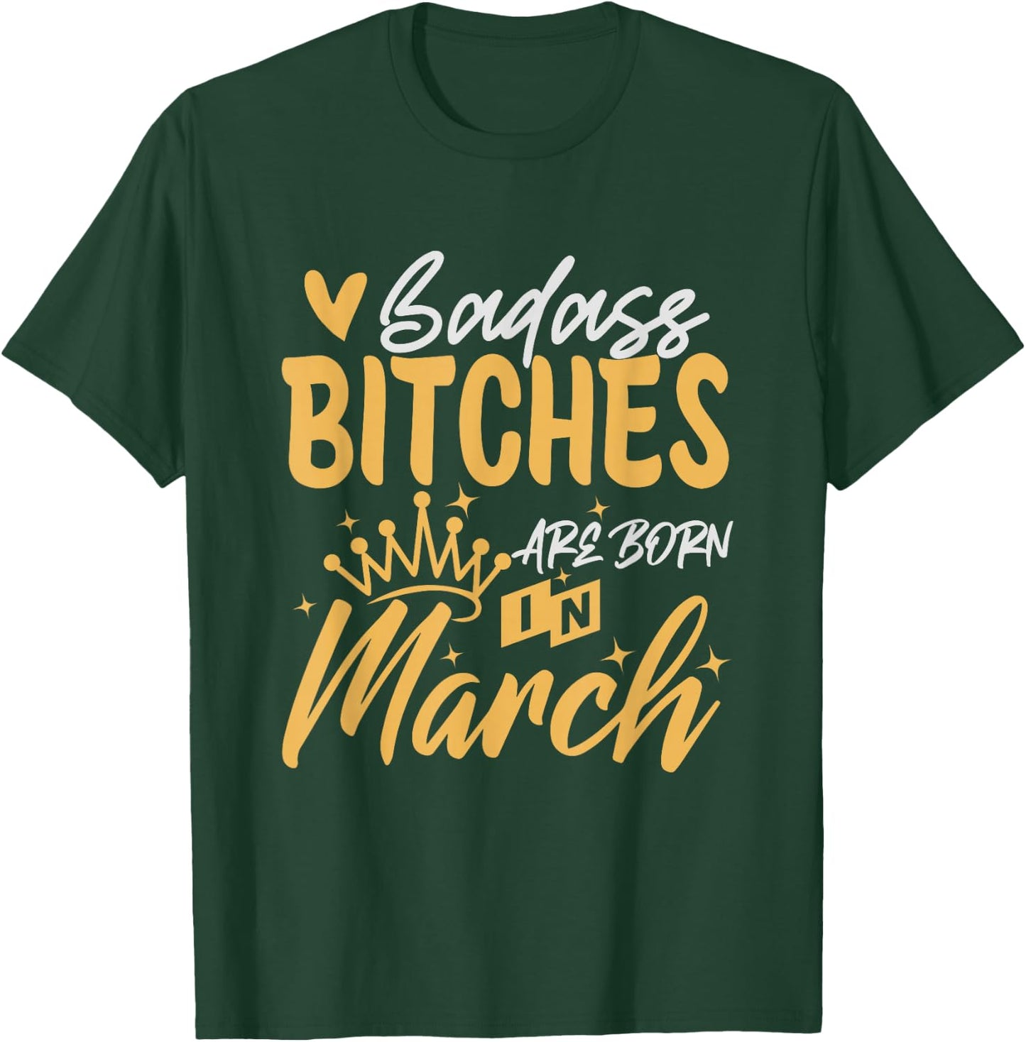Badass Bitches Are Born In March Funny March Birthday T-Shirt - T-Shirt | Forest