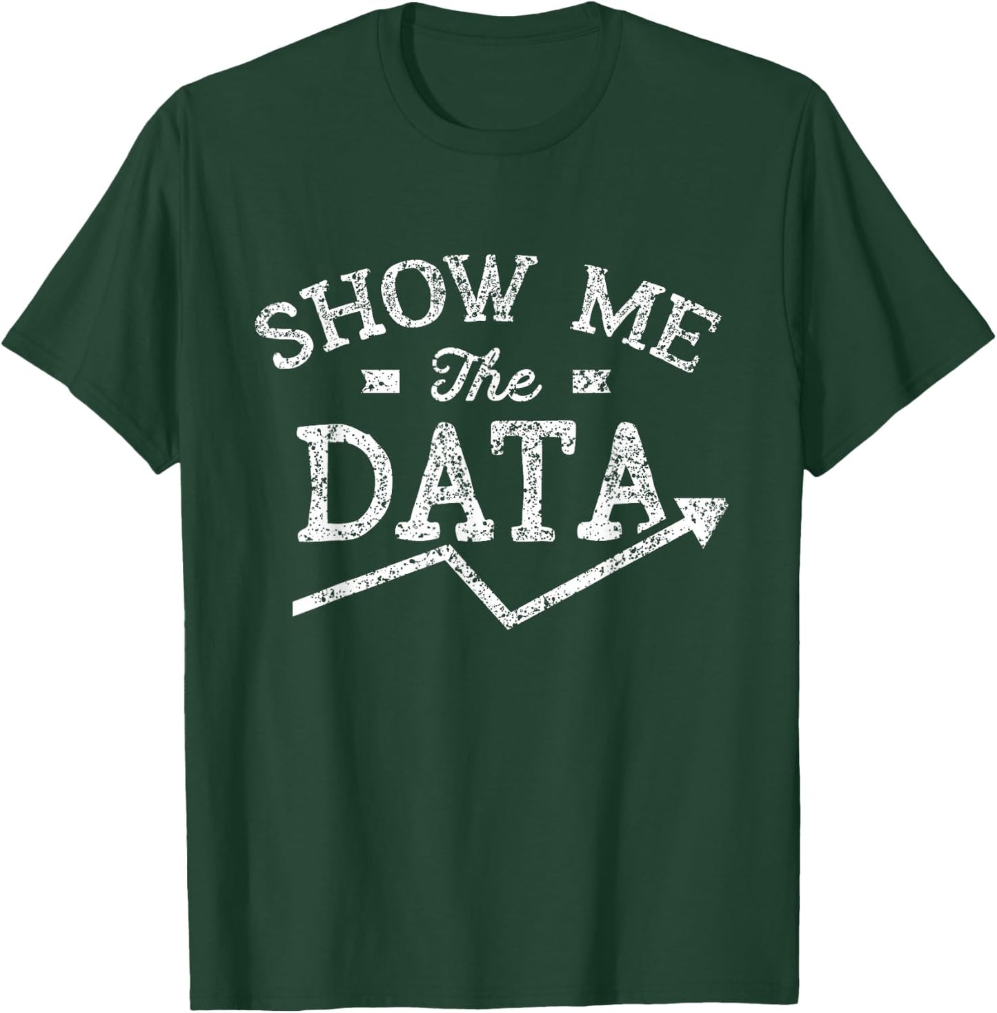 Show me the data Analyst Scientist Analysis Geek Science T-Shirt - T-Shirt | Forest