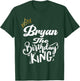 Bryan The Birthday King Happy Birthday Shirt Men Boys Teens T-Shirt - T-Shirt | Forest