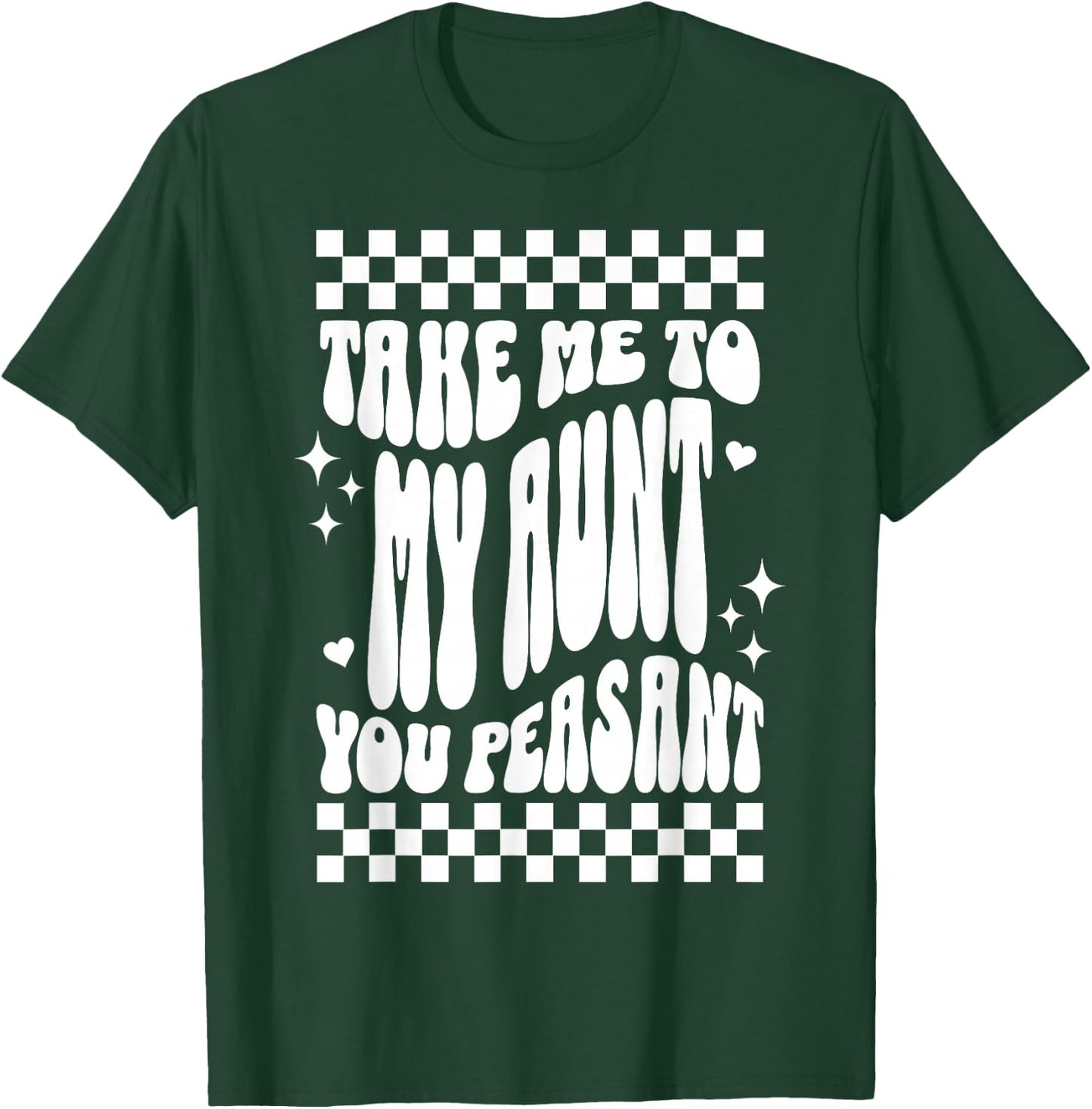 Take Me to My Aunt You Peasant Funny Niece Nephew Humor T-Shirt - T-Shirt | Forest