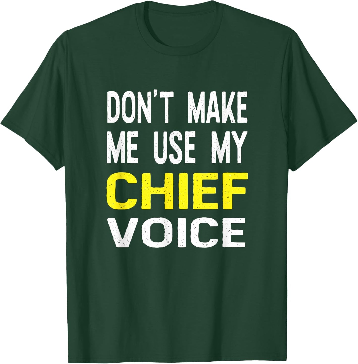 Don't Make Me Use My Chief Voice Funny T Shirt Police Gift T-Shirt - T-Shirt | Forest