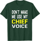 Don't Make Me Use My Chief Voice Funny T Shirt Police Gift T-Shirt - T-Shirt | Forest