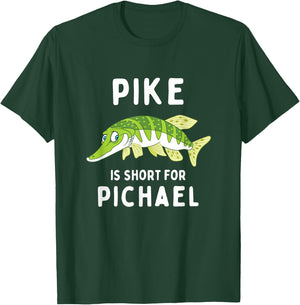 Funny Fishing Pun Pike is Short for Pichael Funny Dad Joke T-Shirt - T-Shirt | Forest