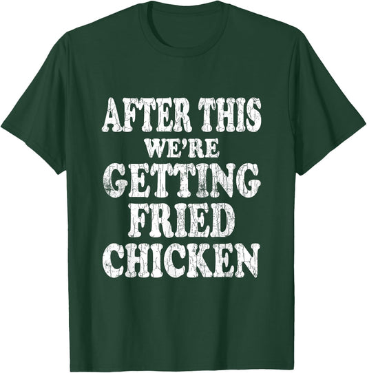 We're Getting Fried Chicken Funny Eater Lover Graphic T-Shirt - T-Shirt | Forest