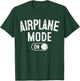 Airplane Mode On Funny Pilot Gift Aviation Flight Instructor T-Shirt - T-Shirt | Forest