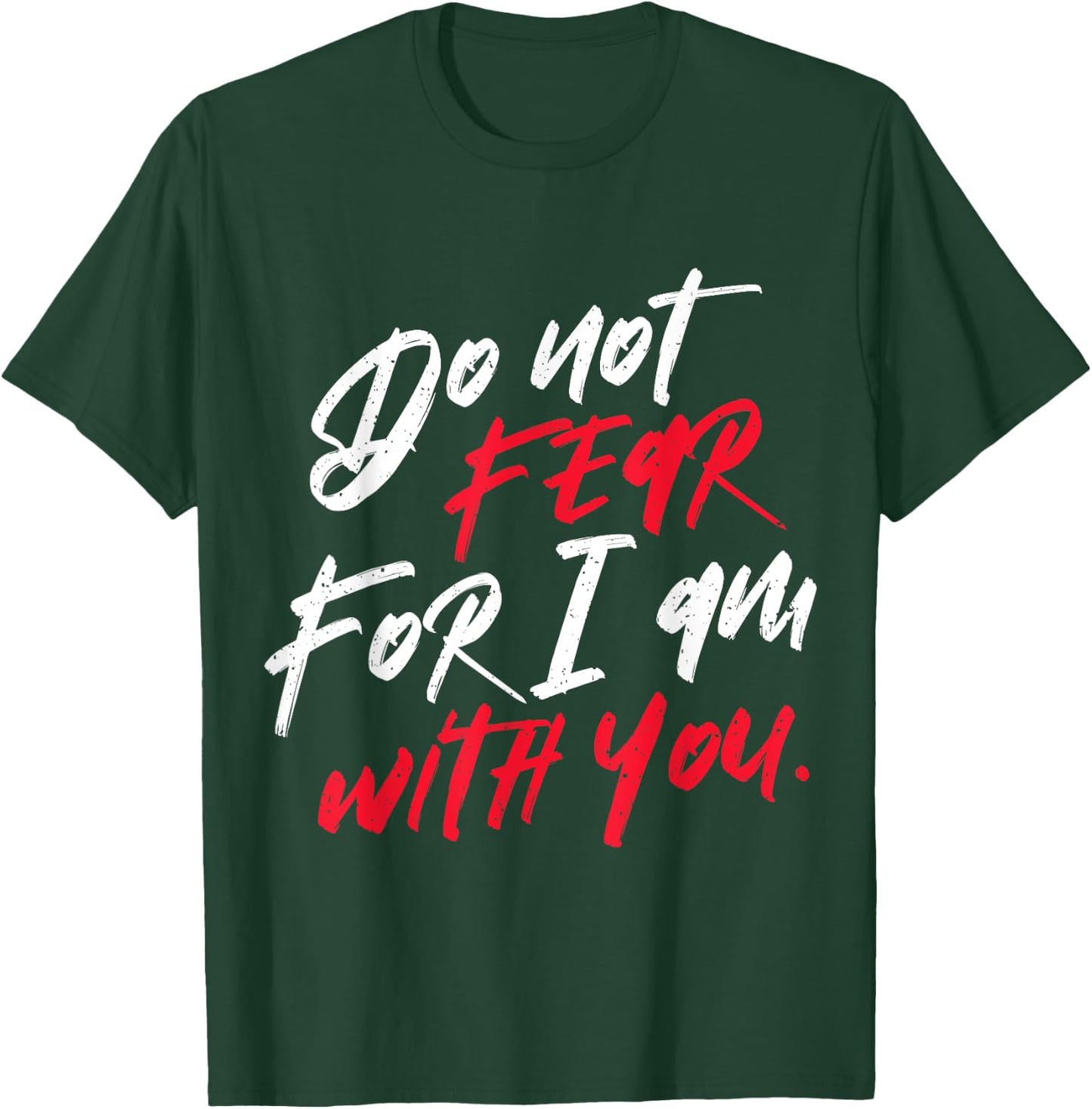 Do not Fear For I am With You Christian T-Shirt - T-Shirt | Forest