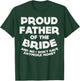 Proud Father Bride Funny Matching Family Wedding Dad Gift T-Shirt - T-Shirt | Forest