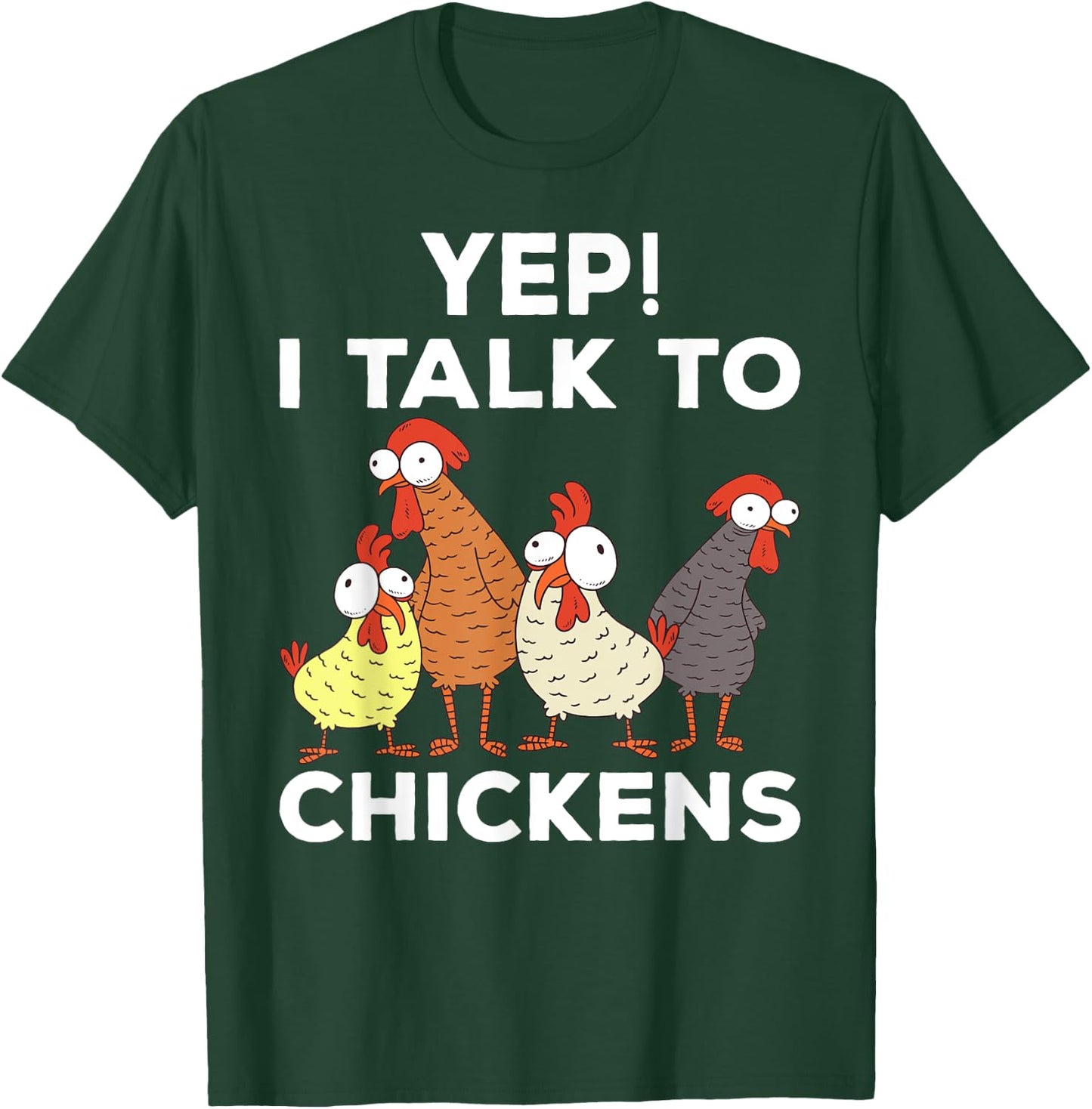Yep i talk to chickens T-Shirt - T-Shirt | Forest