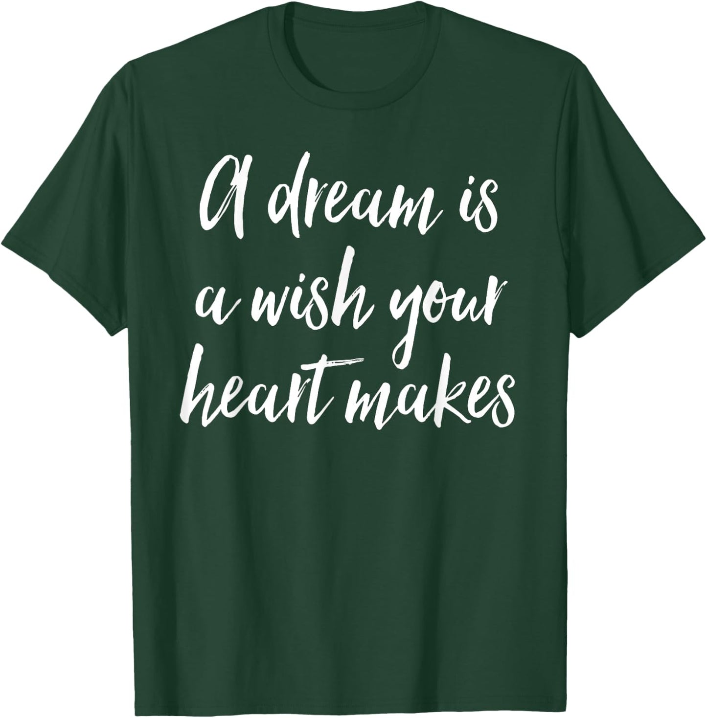 A Dream Is A Wish Your Heart Makes T-Shirt - T-Shirt | Forest