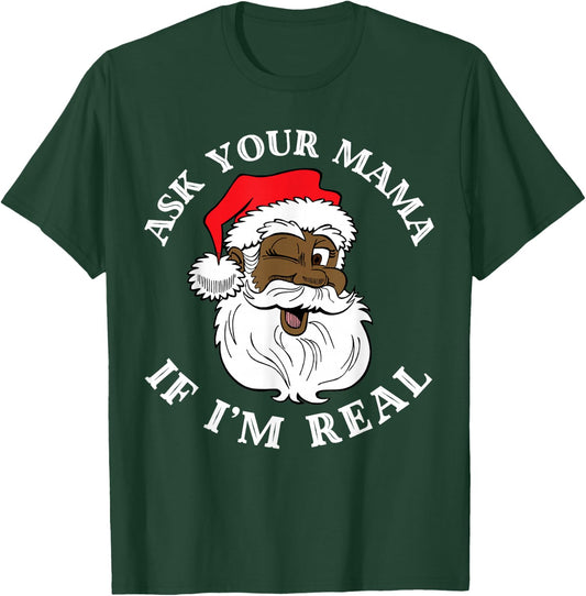 Black Real Santa Ask Your Mama If I'm Real Black Claus T-Shirt - T-Shirt | Forest