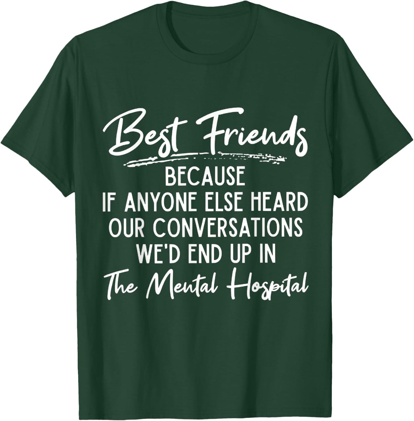 Funny Because If Anyone Else Heard Our Conversations Quote T-Shirt - T-Shirt | Forest