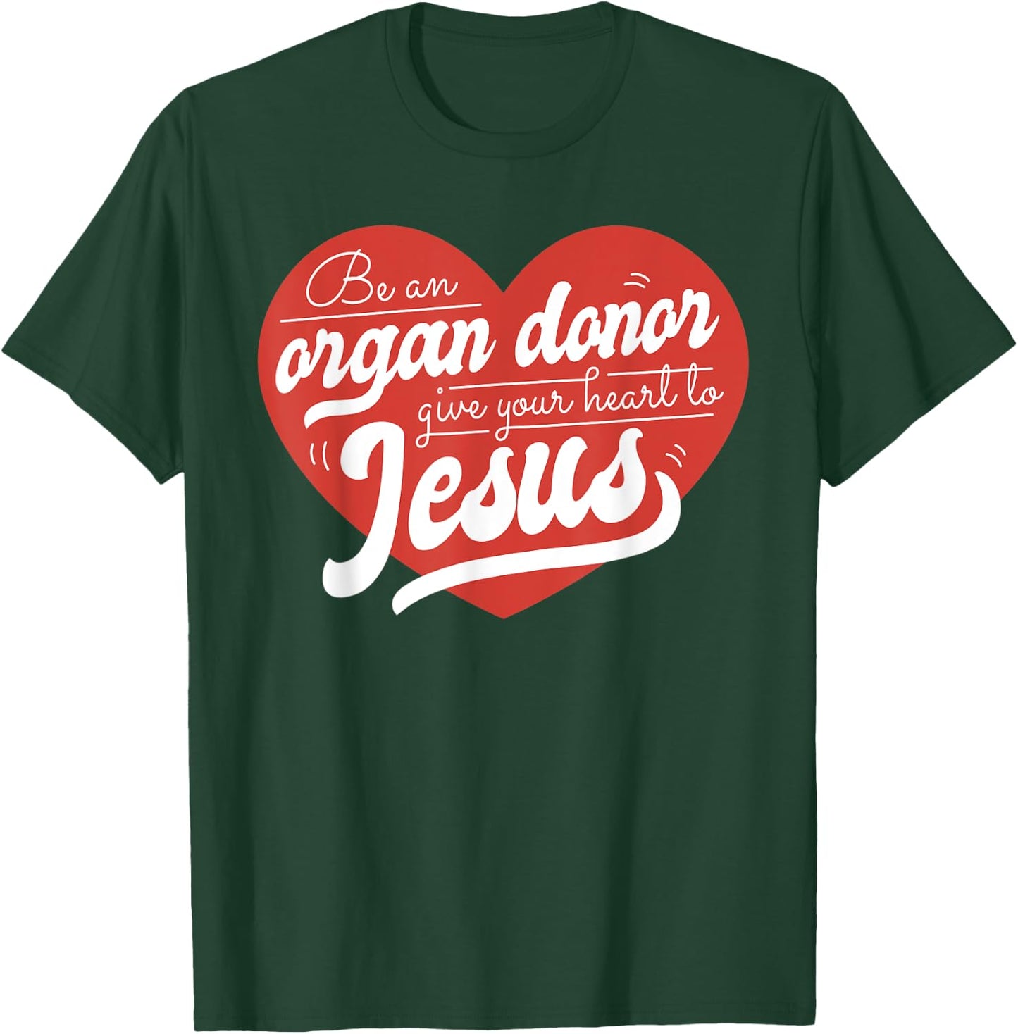Be an Organ Donor Give Your Heart to Jesus Cute Christian T-Shirt - T-Shirt | Forest