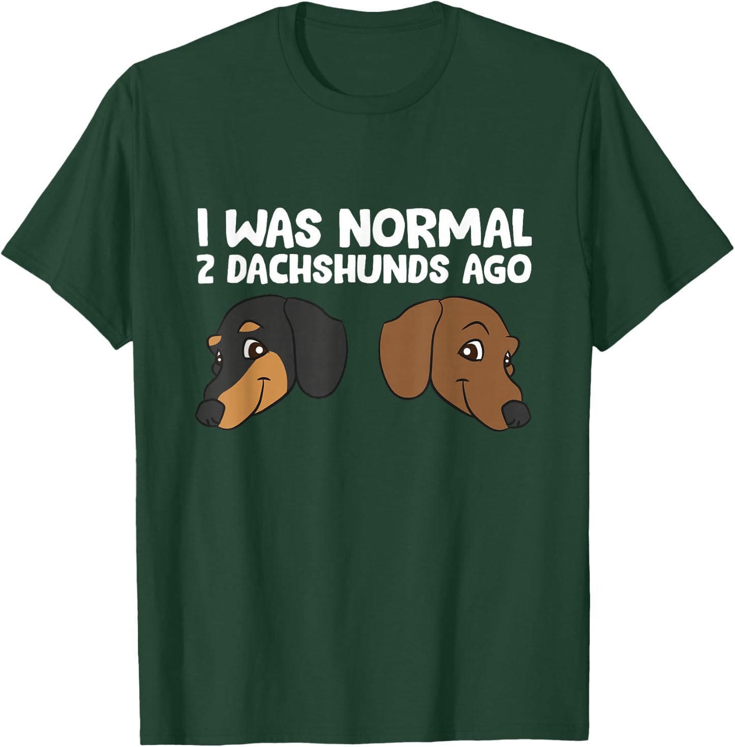 I Was Normal 2 Dachshunds Ago Pet Dachshunds T-Shirt - T-Shirt | Forest