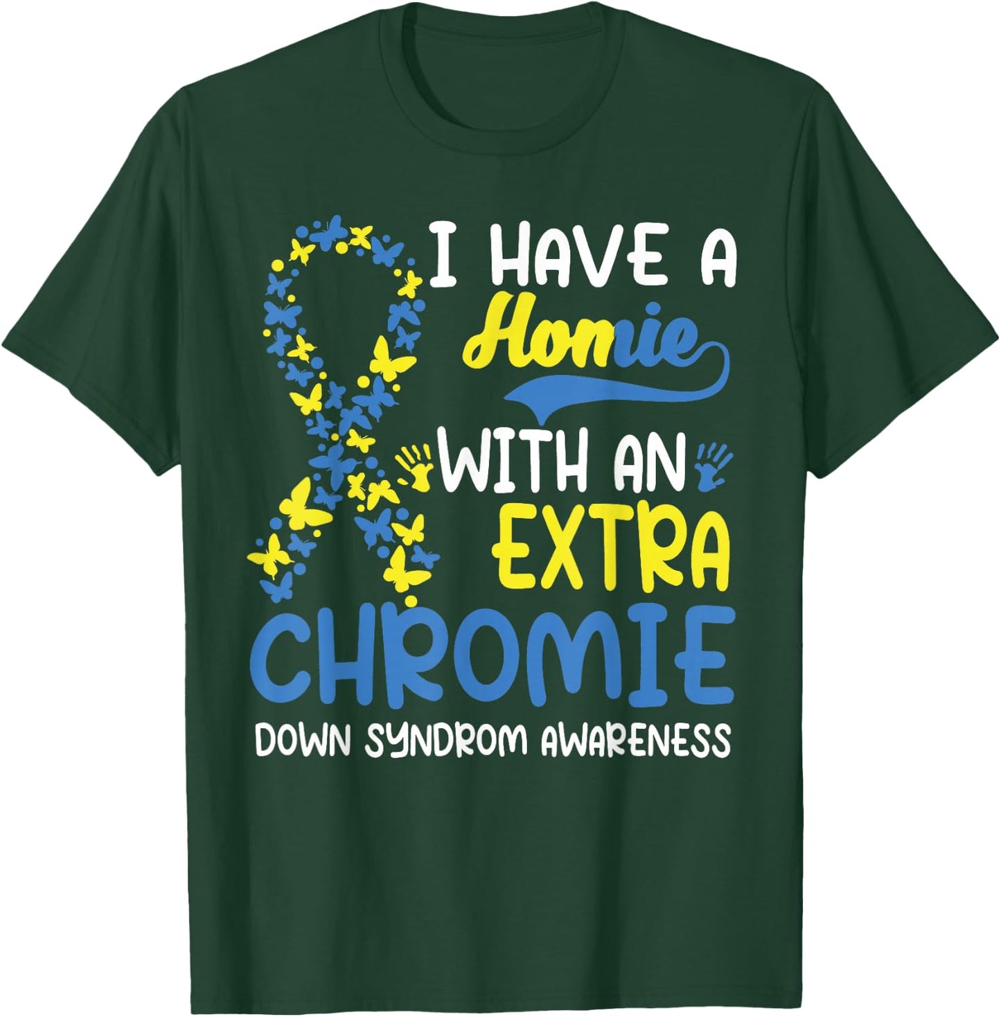 I Have A Homie With The Extra Chromie Down Syndrome Day T-Shirt - T-Shirt | Forest