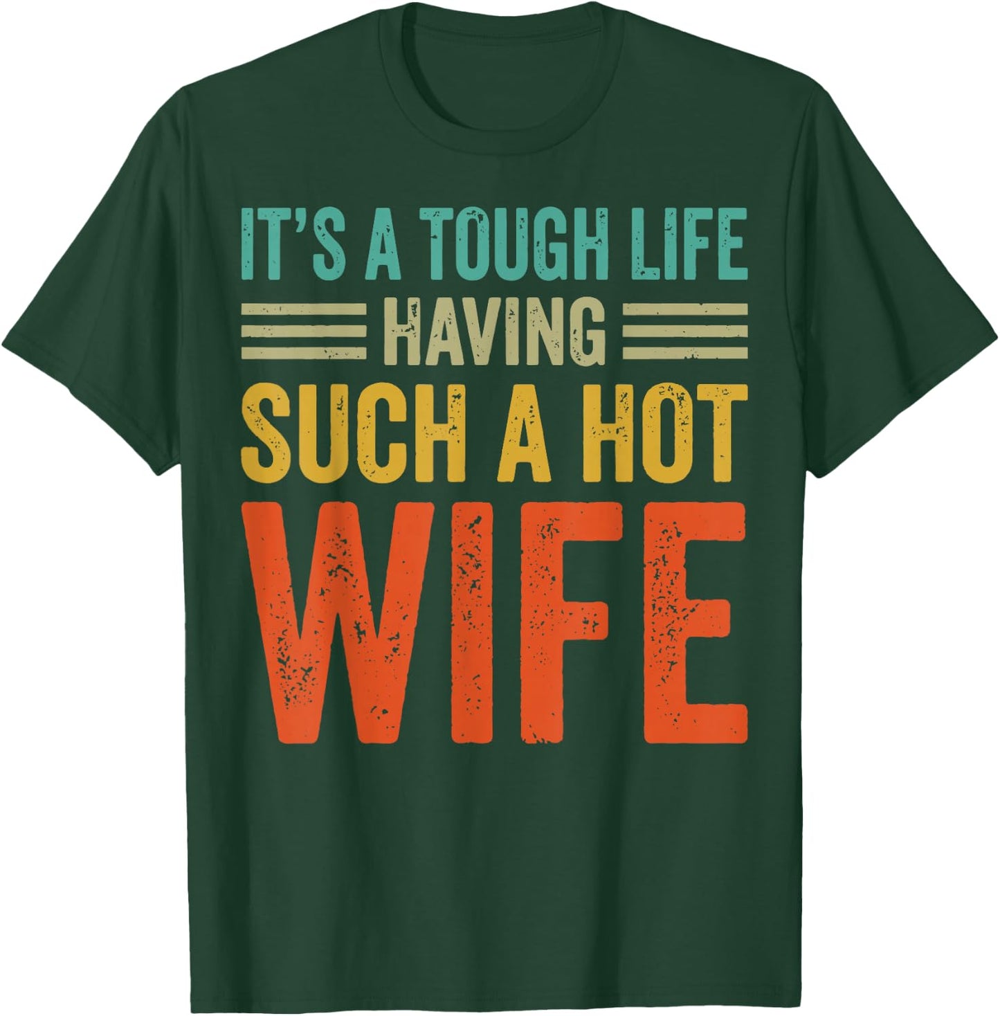 It's A Tough Life Having Such A Hot Wife T-Shirt - T-Shirt | Forest