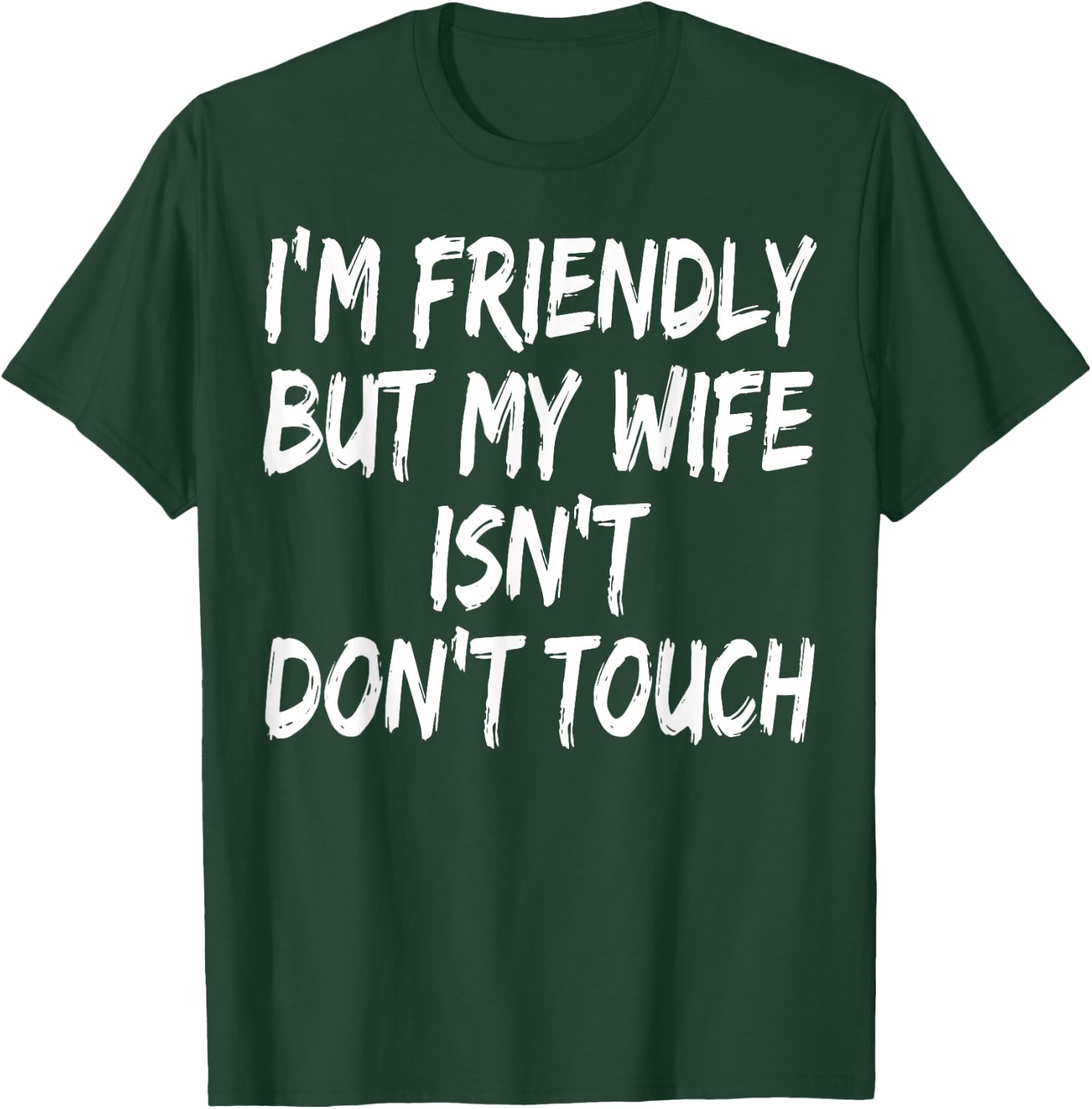 I'm Friendly But My Wife Isn't Don't Touch T-Shirt - T-Shirt | Forest