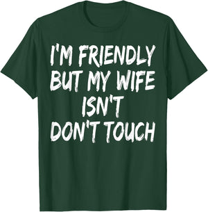 I'm Friendly But My Wife Isn't Don't Touch T-Shirt - T-Shirt | Forest