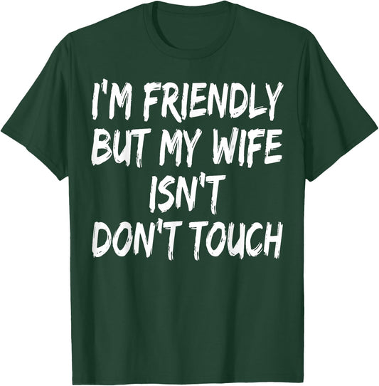 I'm Friendly But My Wife Isn't Don't Touch T-Shirt - T-Shirt | Forest