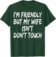 I'm Friendly But My Wife Isn't Don't Touch T-Shirt - T-Shirt | Forest