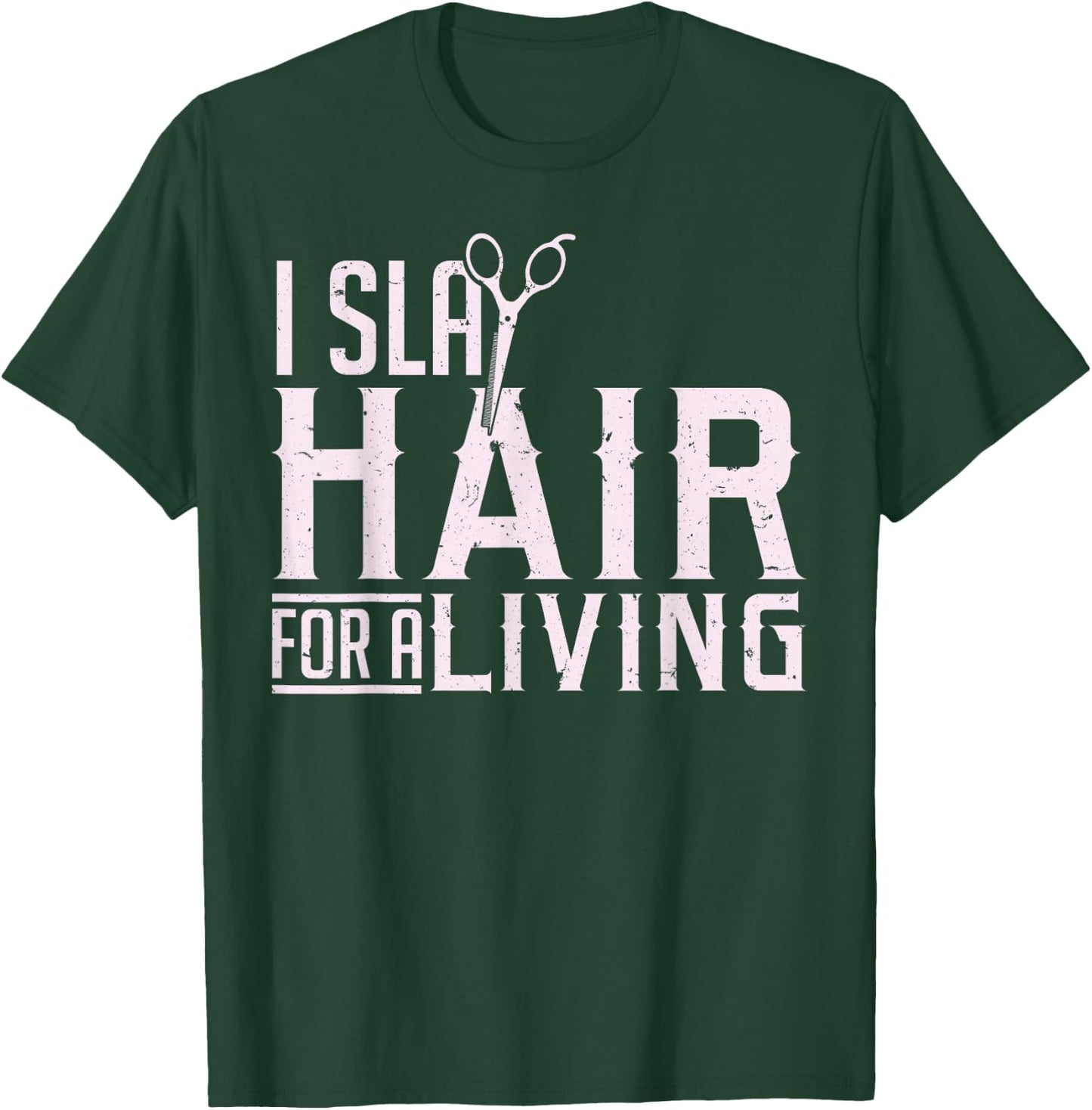 Hair Stylist Hairdresser I Slay Hair For A Living T-Shirt - T-Shirt | Forest