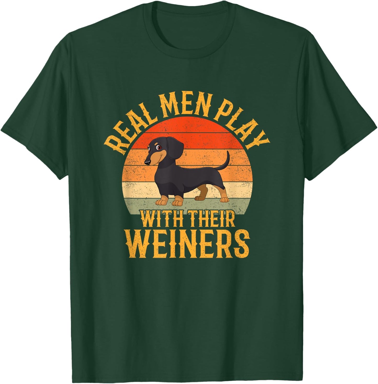 Real men play with their weiners, Funny Dachshund Dog T-Shirt - T-Shirt | Forest
