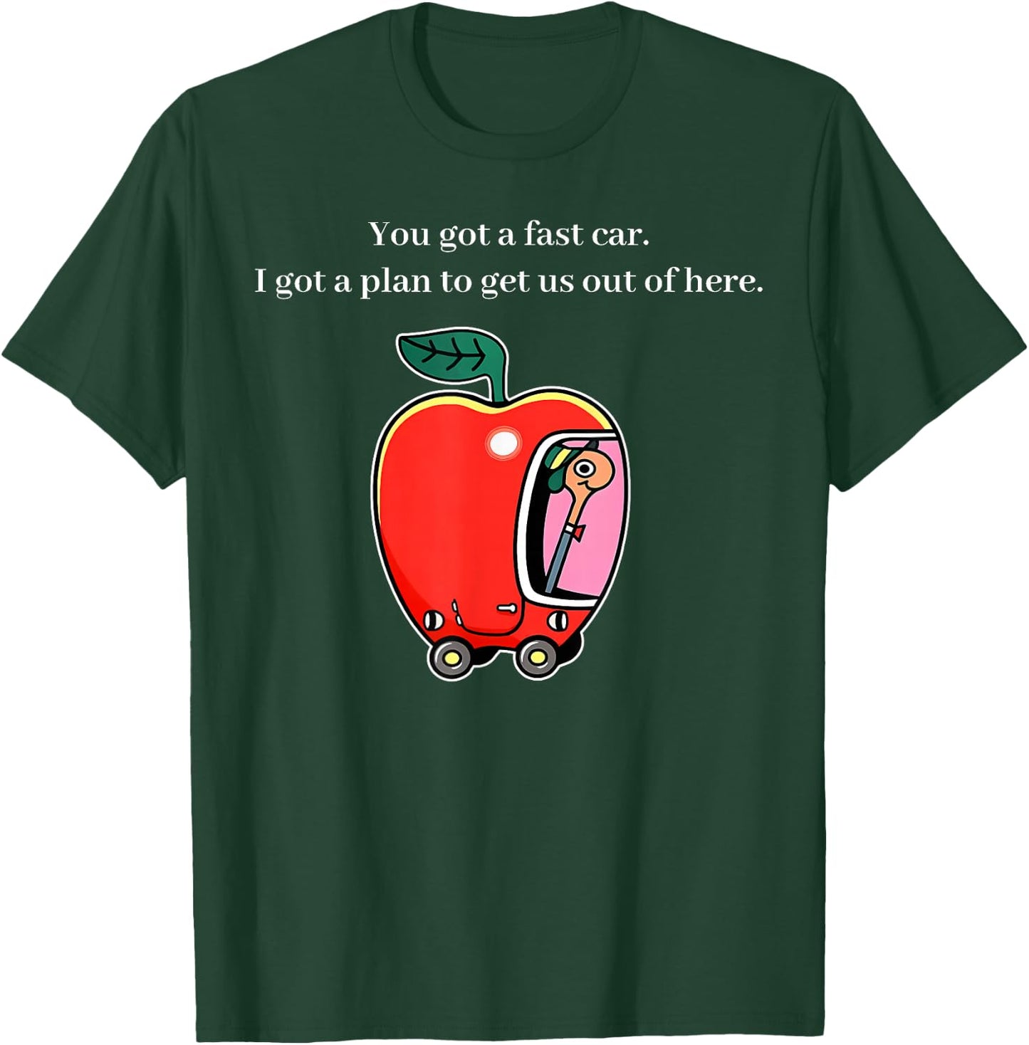 You Got A Fast Car Funny Apple Car Pun Humor Graphic T-Shirt - T-Shirt | Forest