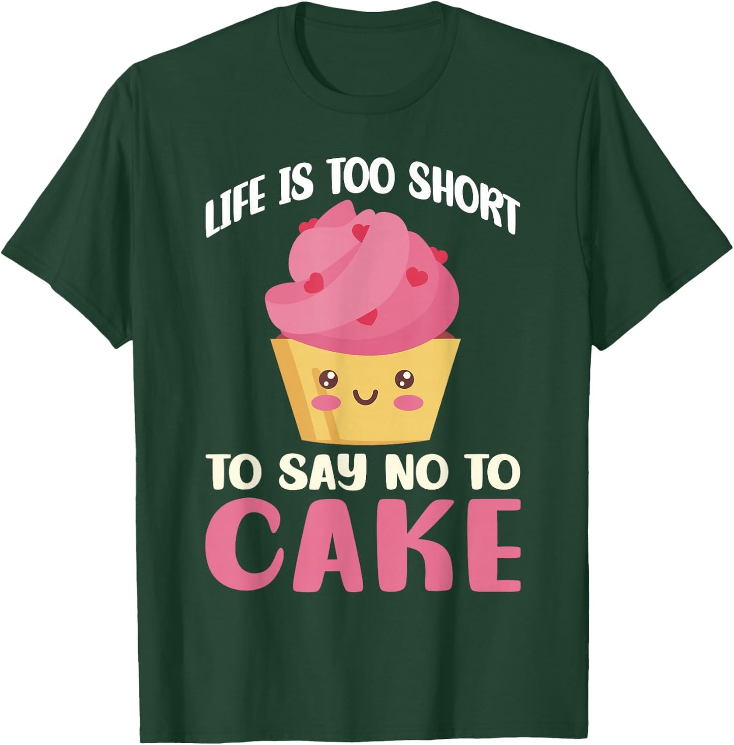 Life is too short to say no to Cake Snack Baking Cake T-Shirt - T-Shirt | Forest