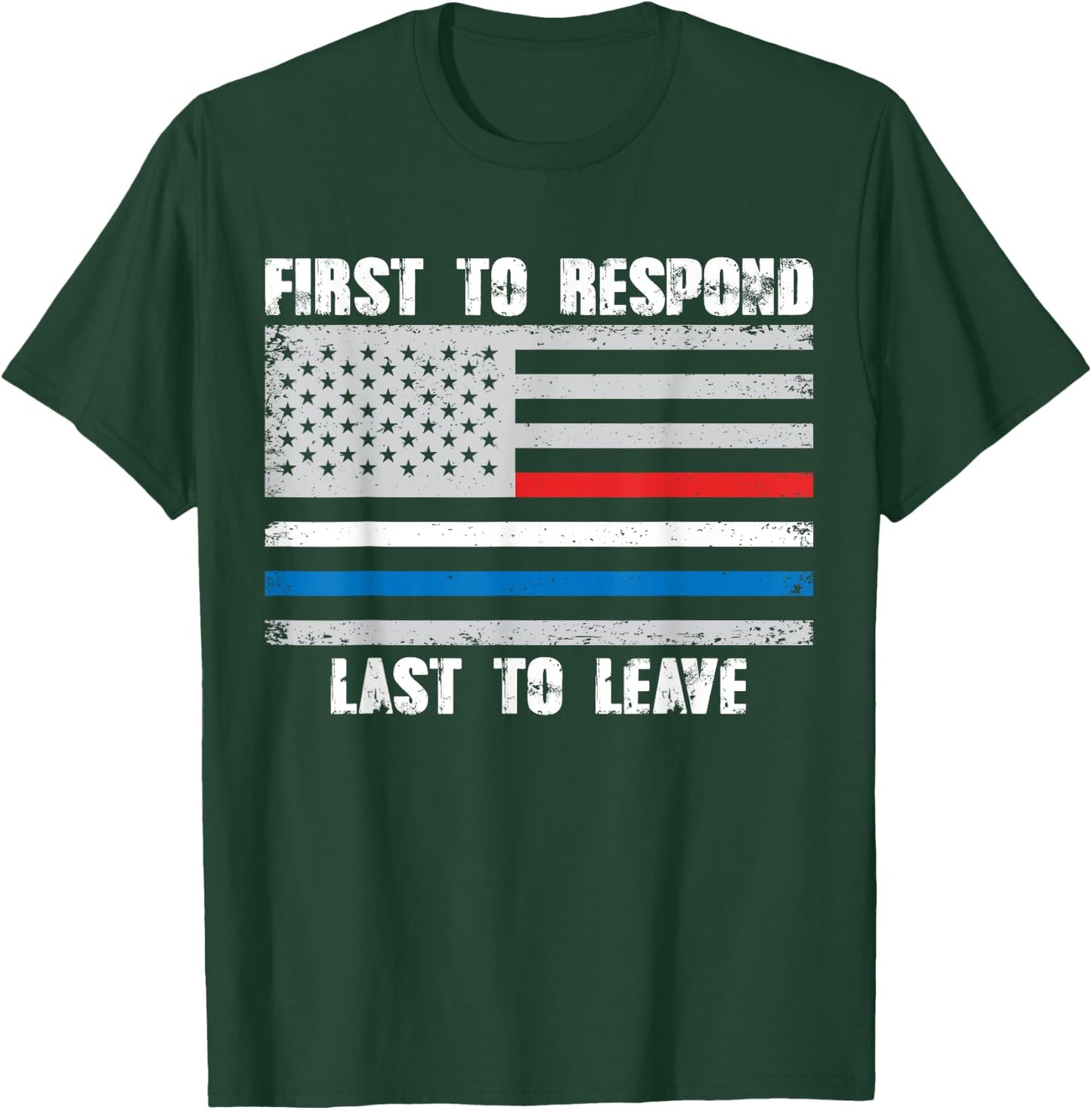 First To Respond Last To Leave American Flag First Responder T-Shirt - T-Shirt | Forest
