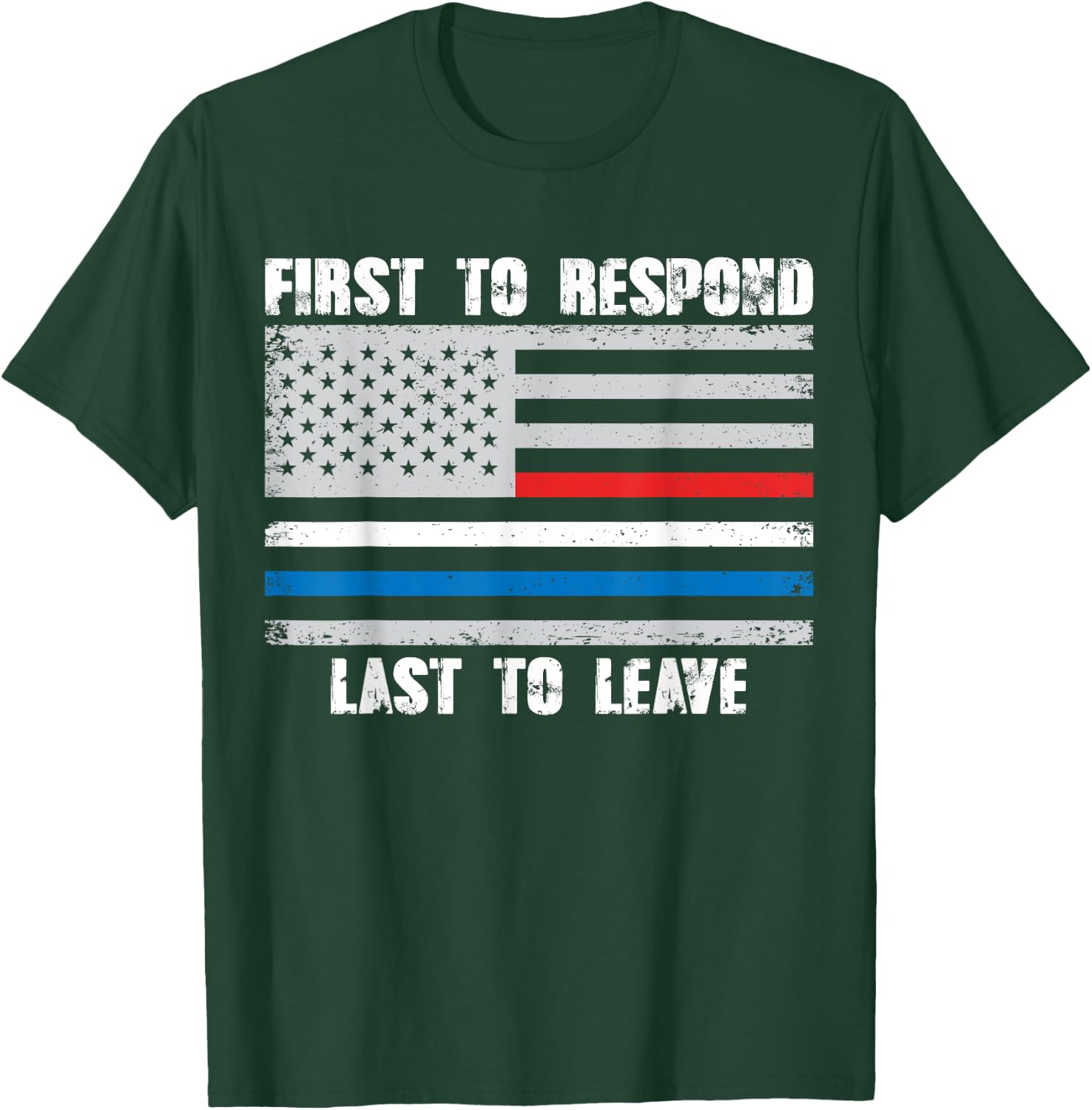 First To Respond Last To Leave American Flag First Responder T-Shirt - T-Shirt | Forest