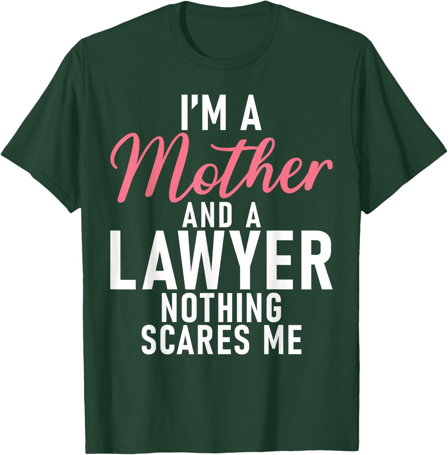 Im a Mother and a Lawyer nothing scares me Lawyer Mother T-Shirt - T-Shirt | Forest
