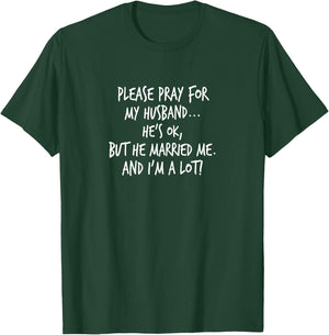 Please Pray For My Husband... He's Ok, But... Yoraytees T-Shirt - T-Shirt | Forest