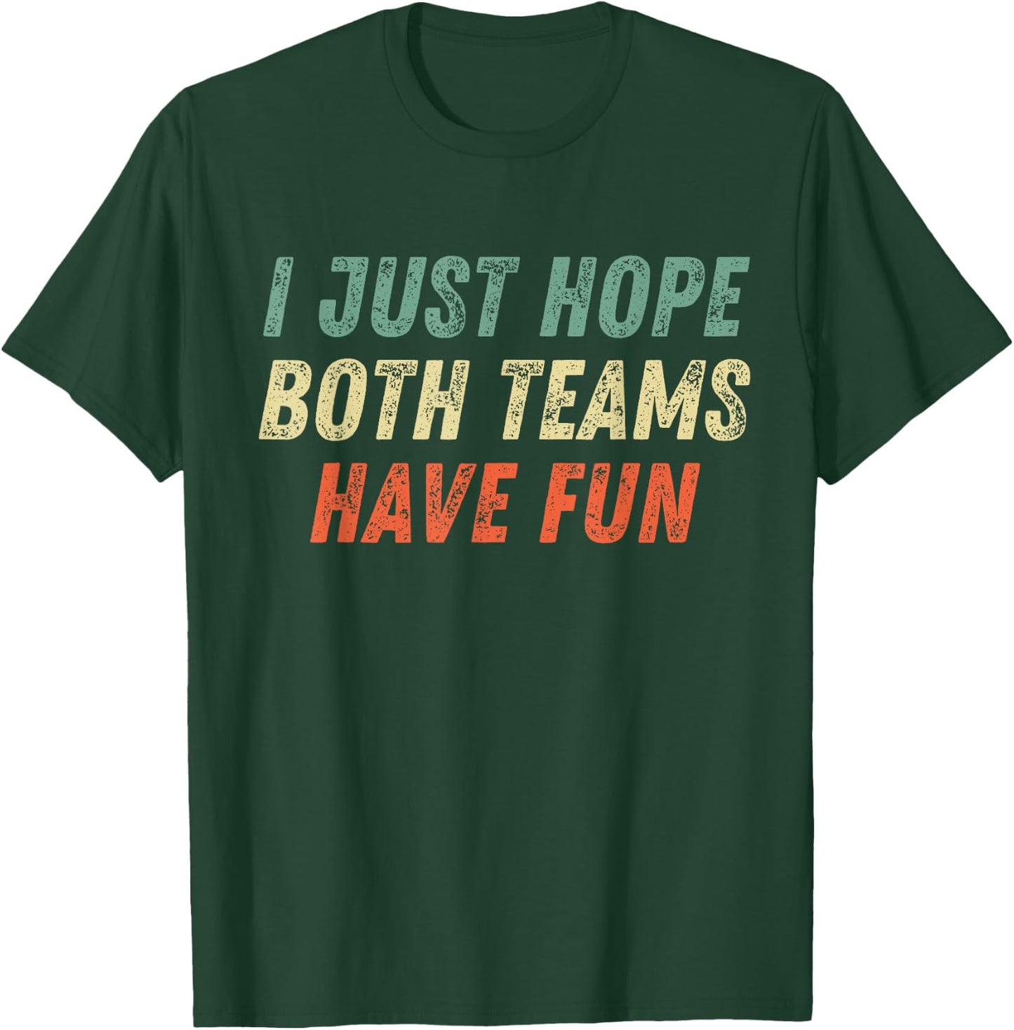 I Just Hope Both Teams Have Fun Funny Football Baseball T-Shirt - T-Shirt | Forest