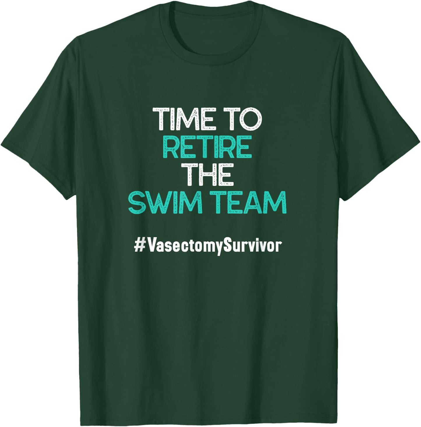 Funny Vasectomy Survivor Gifts Time To Retire The Swim Team T-Shirt - T-Shirt | Forest