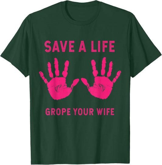 Save Life Grope Your Wife Cool Breast Cancer Awareness Gift T-Shirt - T-Shirt | Forest