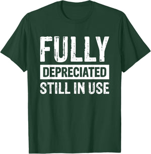 Fully Depreciated Still In Use T-Shirt - T-Shirt | Forest