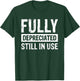 Fully Depreciated Still In Use T-Shirt - T-Shirt | Forest