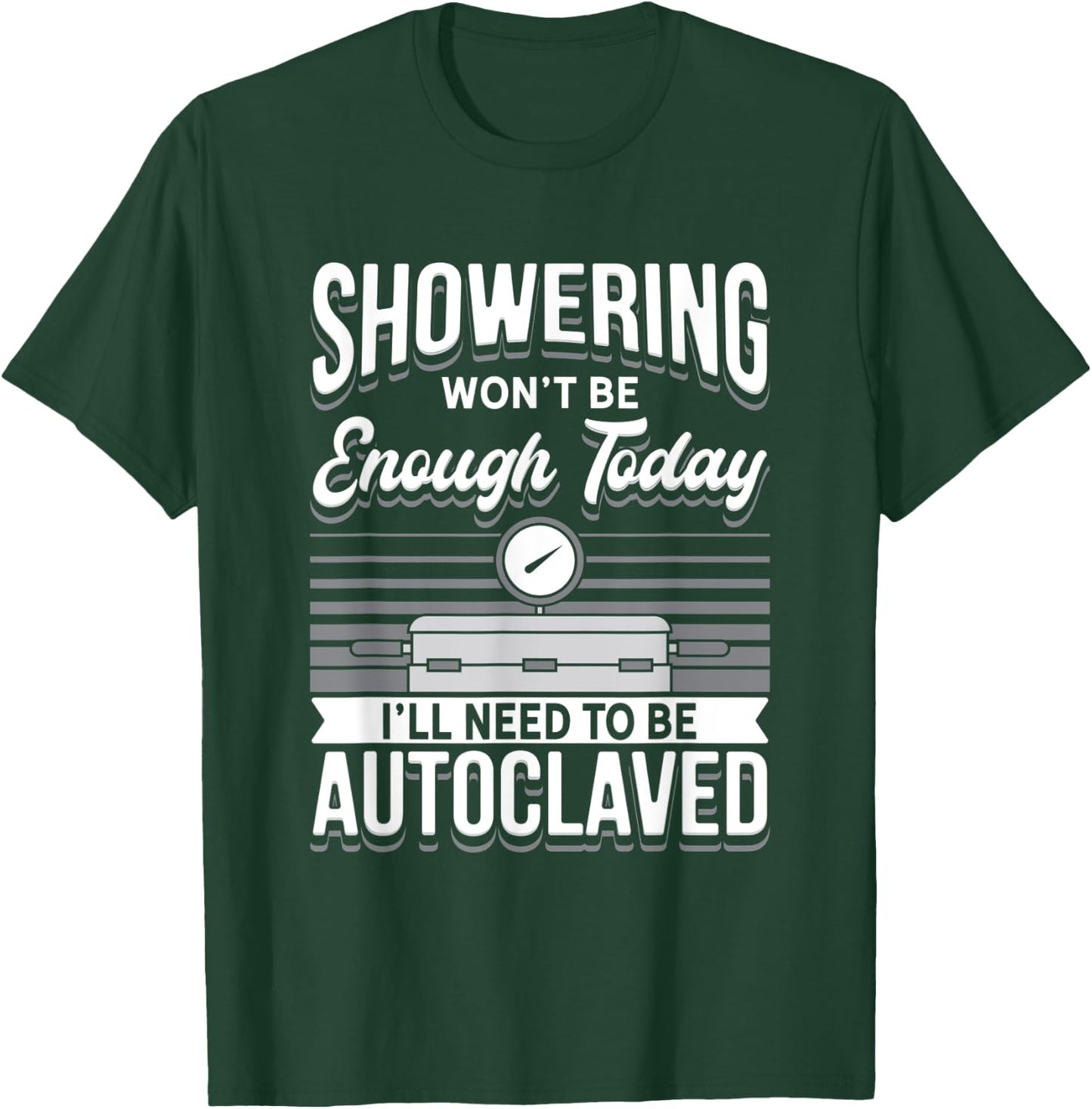 STERILE PROCESSING TECH: Showering Won't Be Enough T-Shirt - T-Shirt | Forest