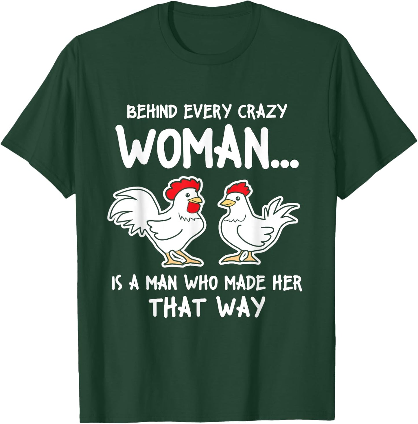 Behind Every Crazy Woman Is A Man Who Made Her That Way T-Shirt - T-Shirt | Forest