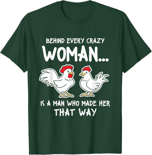 Behind Every Crazy Woman Is A Man Who Made Her That Way T-Shirt - T-Shirt | Forest